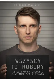 Wszyscy TO robimy, czyli kr�tka opowie�� o mijaniu si� z prawd�