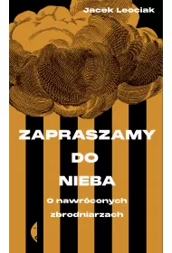 Zapraszamy do nieba. O nawrconych zbrodniarzach