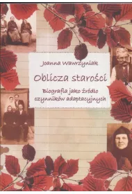 Oblicza staroci. Biografia jako rdo czynnikw adaptacyjnych