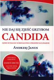 Candida. Nie daj si� zje�� grzybom. Nowe wydanie wzbogacone o przepisy kulinarne