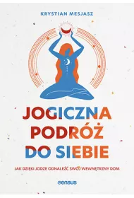 Jogiczna podr� do siebie. Jak dzi�ki jodze odnale�� sw�j wewn�trzny dom