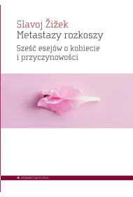 Metastazy rozkoszy. Sze esejw o kobiecie i przyczynowoci