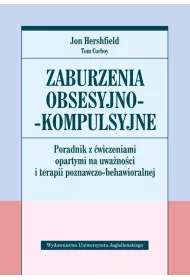 Zaburzenia obsesyjno-kompulsyjne. Poradnik z �wiczeniami opartymi na uwa�no�ci i terapii poznawczo-behawioralnej