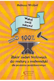 Wykuj swj sukces! Zbir zada testowych do matury z matematyki dla poziomu podstawowego