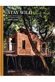 Stay Wild. Cabins, Rural Getaways, and Sublime Solitude