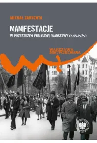 Manifestacje w przestrzeni publicznej Warszawy (1918&ndash;1939)