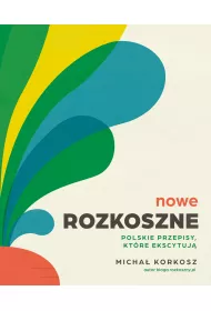 Nowe rozkoszne. Polskie przepisy, ktre ekscytuj