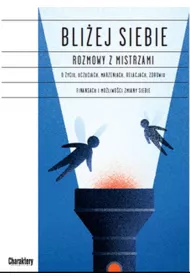 Bli�ej siebie. Rozmowy z Mistrzami
