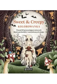 Sweet & Creepy. Kolorowanka. Ponad 60 przera�aj�co uroczych ilustracji duch�w i nawiedzonych miejsc