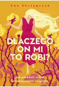 eBook Dlaczego on mi to robi? Jak poradzi sobie w toksycznym zwizku mobi epub