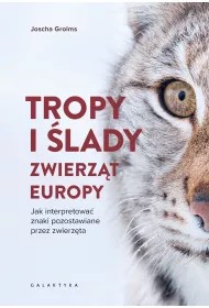 Tropy i lady zwierzt Europy. Jak interpretowa znaki pozostawiane przez zwierzta