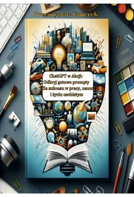 eBook ChatGPT w Akcji: Odkryj gotowe prompty dla sukcesu w pracy, nauce i yciu osobistym pdf mobi epub