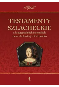 Testamenty szlacheckie z ksig grodzkich...