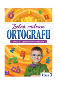 Zosta� mistrzem ortografii. Klasa 3