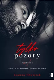 Tylko pozory. Niezomne. Tom 1