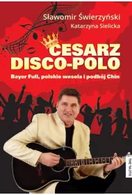 Cesarz disco-polo. Bayer Full, polskie wesela i podb�j Chin