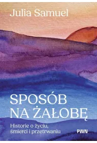 Spos�b na �a�ob�. Historie o �yciu, �mierci i przetrwaniu