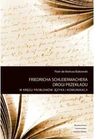 Friedricha Schleiermachera drogi przek�adu. W kr�gu problem�w j�zyka i komunikacji