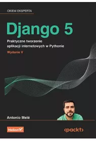 Django 5. Praktyczne tworzenie aplikacji internetowych w Pythonie