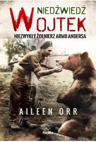 Nied�wied� Wojtek. Niezwyk�y �o�nierz Armii Andersa