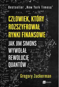Czowiek, ktry rozszyfrowa rynki finansowe. Jak Jim Simons wywoa rewolucj quantw