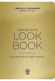 Paryski szyk. Look Book. Co mam dzi� na siebie w�o�y�?