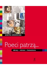 Poeci patrz�... Obrazy, wiersze, komentarze