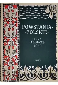 Powstania Polskie. Dzieje Powstania Styczniowego 1863-1864