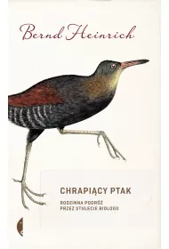 Chrapi�cy ptak. Rodzinna podr� przez stulecie biologii