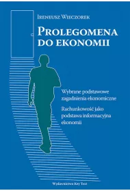 Prolegomena do ekonomii. Wybrane podstawowe zagadnienia ekonomiczne. Rachunkowo�� jako podstawa informacyjna ekonomii