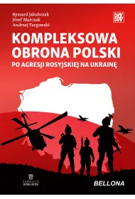 Kompleksowa obrona Polski po agresji rosyjskiej na Ukrain�