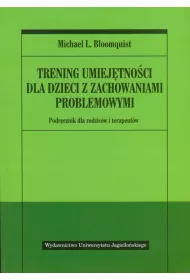 Trening umiejtnoci dla dzieci z zachowaniami problemowymi. Podrcznik dla rodzicw i terapeutw