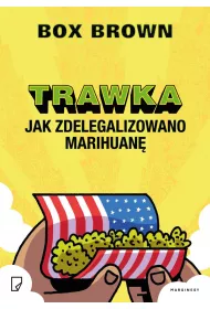 Trawka. Jak zdelegalizowano marihuan�