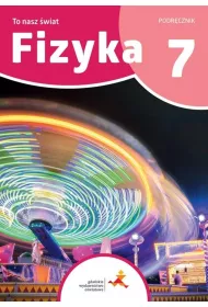 Fizyka 7. To nasz wiat. Podrcznik dla klasy sidmej szkoy podstawowej