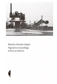 Pogranicze wszystkiego. Podr�e po Wo�yniu