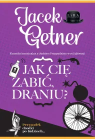 Jak ci� zabi�, draniu?