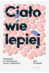 Cia�o wie lepiej. Przewodnik po nowoczesnej nauce o odporno�ci