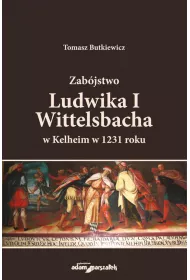 Zab�jstwo Ludwika I Wittelsbacha w Kelheim w 1231 roku