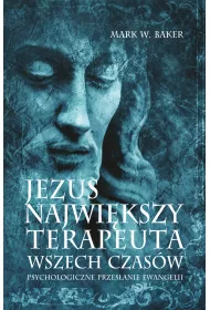 Jezus. Najwi�kszy terapeuta wszech czas�w. Psychologiczne przes�anie ewangelii