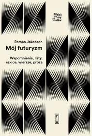 M�j futuryzm. Wspomnienia, listy, szkice, wiersze, proza