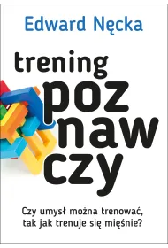Trening poznawczy. Czy umys� mo�na trenowa� tak jak trenuje si� mi�nie?
