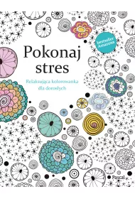 Pokonaj Stres. Relaksuj�ca kolorowanka dla doros�ych