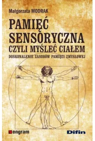 Pami�� sensoryczna czyli my�le� cia�em. Doskonalenie zasob�w pami�ci zmys�owej