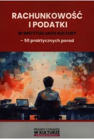 Rachunkowo�� i podatki w instytucjach kultury - 50 praktycznych porad