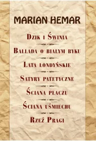 Dzik i �winia, Ballada o bia�ym byku, Lata londy�skie, Satyry patetyczne, �ciana p�aczu, �ciana u�miechu, Rze� Pragi