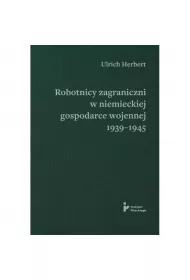 Robotnicy zagraniczni w�niemieckiej gospodarce wojennej 1939–1945