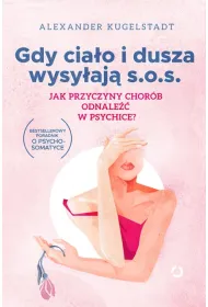 Gdy cia�o i dusza wysy�aj� SOS. Jak przyczyny chor�b odnale�� w psychice?