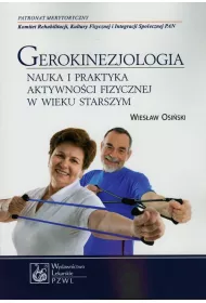 Gerokinezjologia. Nauka i praktyka aktywno�ci fizycznej w wieku starszym