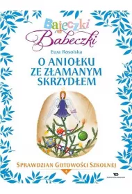 Bajeczki Babeczki. O Anioku ze zamanym skrzydem