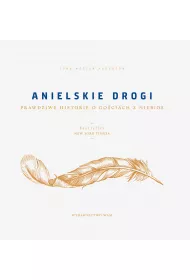 Anielskie drogi Prawdziwe historie o go�ciach z niebios